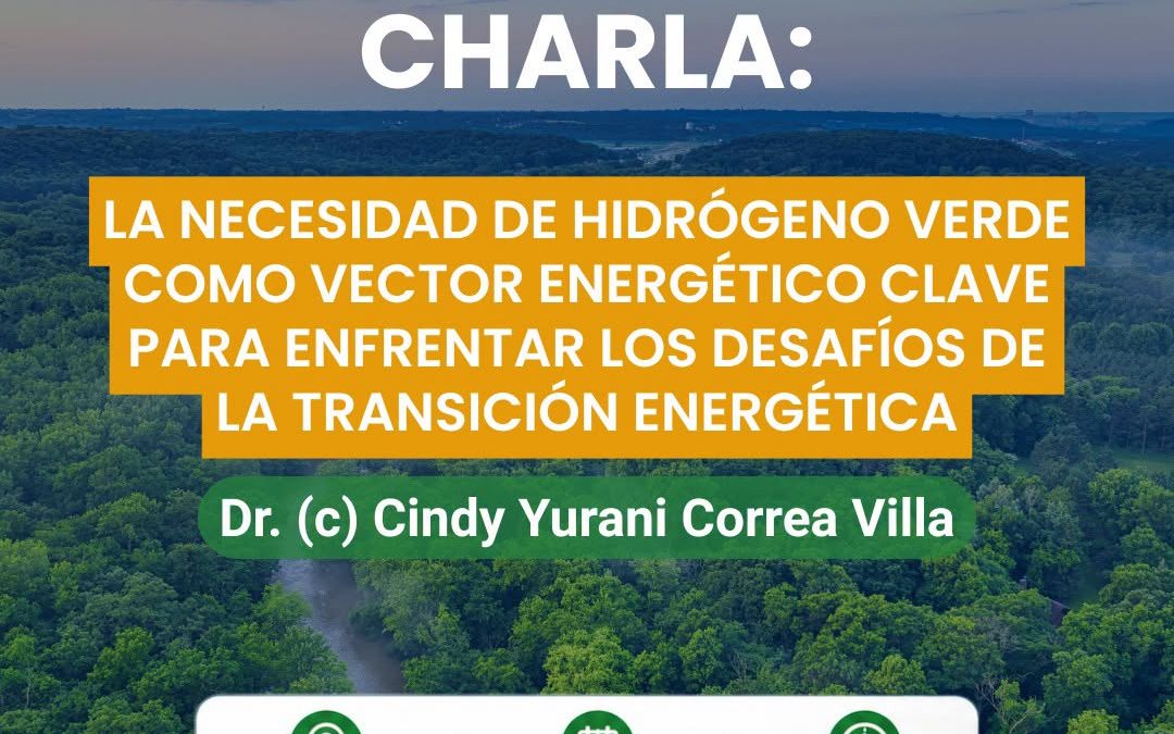 Charla: La necesidad de hidrógeno verde como vector energético clave para enfrentar los desafíos de la transición energética